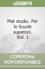 Mat studio. Per le Scuole superiori. Vol. 1 libro