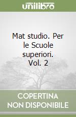 Mat studio. Per le Scuole superiori. Vol. 2 libro