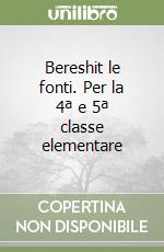 Bereshit le fonti. Per la 4ª e 5ª classe elementare libro
