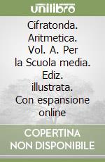 Cifratonda. Aritmetica. Vol. A. Per la Scuola media. Ediz. illustrata. Con espansione online libro