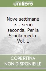 Nove settimane e... sei in seconda. Per la Scuola media. Vol. 1 libro