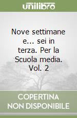 Nove settimane e... sei in terza. Per la Scuola media. Vol. 2 libro