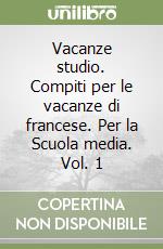 Vacanze studio. Compiti per le vacanze di francese. Per la Scuola media. Vol. 1