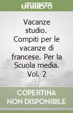 Vacanze studio. Compiti per le vacanze di francese. Per la Scuola media. Vol. 2