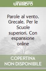 Parole al vento. Grecale. Per le Scuole superiori. Con espansione online libro