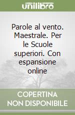 Parole al vento. Maestrale. Per le Scuole superiori. Con espansione online libro