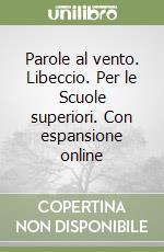 Parole al vento. Libeccio. Per le Scuole superiori. Con espansione online libro