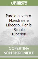 Parole al vento. Maestrale e Libeccio. Per le Scuole superiori libro