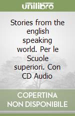 Stories from the english speaking world. Per le Scuole superiori. Con CD Audio