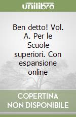 Ben detto! Vol. A. Per le Scuole superiori. Con espansione online libro