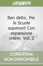 Ben detto. Per le Scuole superiori! Con espansione online. Vol. 2 libro