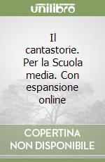 Il cantastorie. Per la Scuola media. Con espansione online libro