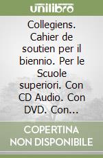 Collegiens. Cahier de soutien per il biennio. Per le Scuole superiori. Con CD Audio. Con DVD. Con espansione online libro