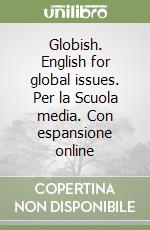 Globish. English for global issues. Per la Scuola media. Con espansione online libro