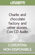 Charlie and chocolate factory and other stories. Con CD Audio libro