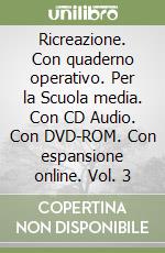 Ricreazione. Con quaderno operativo. Per la Scuola media. Con CD Audio. Con DVD-ROM. Con espansione online. Vol. 3 libro