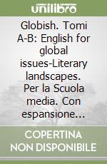 Globish. Tomi A-B: English for global issues-Literary landscapes. Per la Scuola media. Con espansione online libro