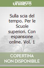 Sulla scia del tempo. Per le Scuole superiori. Con espansione online. Vol. 1 libro