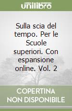 Sulla scia del tempo. Per le Scuole superiori. Con espansione online. Vol. 2 libro