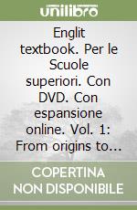 Englit textbook. Per le Scuole superiori. Con DVD. Con espansione online. Vol. 1: From origins to the romantic age libro