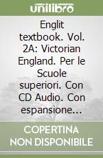 Englit textbook. Vol. 2A: Victorian England. Per le Scuole superiori. Con CD Audio. Con espansione online libro