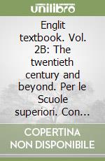 Englit textbook. Vol. 2B: The twentieth century and beyond. Per le Scuole superiori. Con CD Audio. Con espansione online. Vol. 2 libro