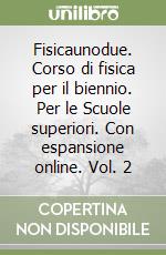 Fisicaunodue. Corso di fisica per il biennio. Per le Scuole superiori. Con espansione online. Vol. 2 libro