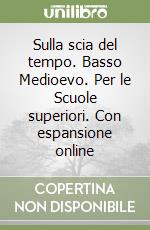 Sulla scia del tempo. Basso Medioevo. Per le Scuole superiori. Con espansione online libro