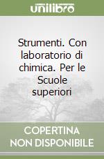 Strumenti. Con laboratorio di chimica. Per le Scuole superiori libro