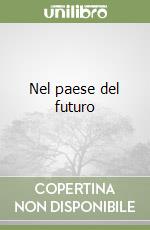 Nel paese del futuro libro