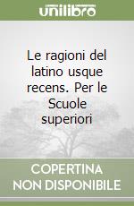 Le ragioni del latino usque recens. Per le Scuole superiori