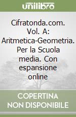 Cifratonda.com. Vol. A: Aritmetica-Geometria. Per la Scuola media. Con espansione online libro