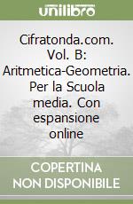 Cifratonda.com. Vol. B: Aritmetica-Geometria. Per la Scuola media. Con espansione online libro