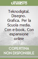 Teknodigital. Disegno. Grafica. Per la Scuola media. Con e-book. Con espansione online libro