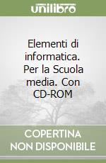 Elementi di informatica. Per la Scuola media. Con CD-ROM