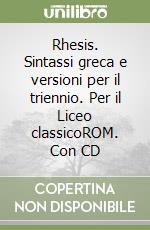 Rhesis. Sintassi greca e versioni per il triennio. Per il Liceo classicoROM. Con CD