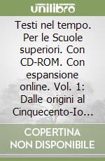 Testi nel tempo. Per le Scuole superiori. Con CD-ROM. Con espansione online. Vol. 1: Dalle origini al Cinquecento-Io scrivo libro