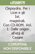 Clepsydra. Per i Licei e gli Ist. magistrali. Con CD-ROM. Vol. 1: Dalle origini all'età di Cesare libro