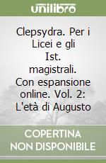 Clepsydra. Per i Licei e gli Ist. magistrali. Con espansione online. Vol. 2: L'età di Augusto libro