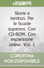 Storie e territori. Per le Scuole superiori. Con CD-ROM. Con espansione online. Vol. 1 libro