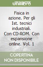 Fisica in azione. Per gli Ist. tecnici industriali. Con CD-ROM. Con espansione online. Vol. 1 libro