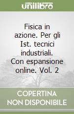 Fisica in azione. Per gli Ist. tecnici industriali. Con espansione online. Vol. 2 libro