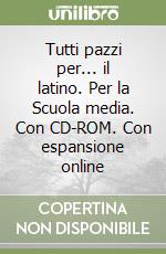 Tutti pazzi per... il latino. Per la Scuola media. Con CD-ROM. Con espansione online libro