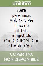 Aere perennius. Vol. 1-2. Per i Licei e gli Ist. magistrali. Con CD-ROM. Con e-book. Con espansione online libro