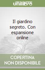 Il giardino segreto. Con espansione online libro