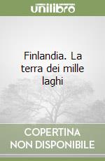 Finlandia. La terra dei mille laghi libro