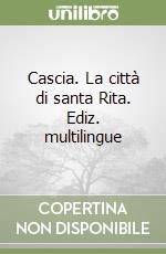 Cascia. La città di santa Rita. Ediz. multilingue libro