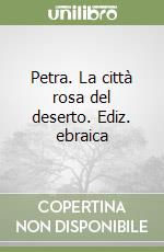 Petra. La città rosa del deserto. Ediz. ebraica libro