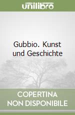 Gubbio. Kunst und Geschichte libro