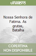 Nossa Senhora de Fatima. As grutas, Batalha libro